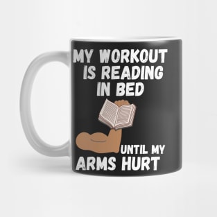 My workout is reading in bed until my arms hurt Mug